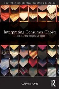 Interpreting Consumer Choice - Gordon Foxall