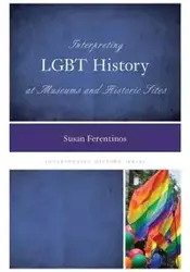 Interpreting LGBT History at Museums and Historic Sites - Susan Ferentinos