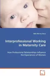 Interprofessional Working in Maternity Care - Murray Davis Beth