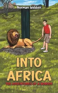 Into Africa - The Adventures of a Nobody - Norman Webber