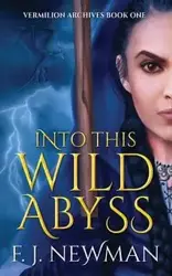 Into This Wild Abyss - Newman F. J.