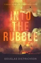 Into the Rubble - Douglas Dietrichson