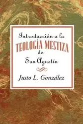 Introducción a la teología mestiza de San Agustín AETH - Gonzalez Justo L