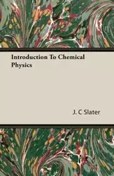 Introduction To Chemical Physics - Slater J. C.