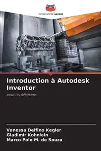 Introduction à Autodesk Inventor - Vanessa Delfino Kegler