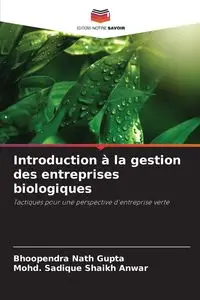 Introduction à la gestion des entreprises biologiques - Gupta Bhoopendra Nath