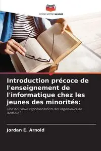 Introduction précoce de l'enseignement de l'informatique chez les jeunes des minorités - Arnold Jordan E.