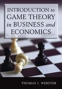 Introduction to Game Theory in Business and Economics - Thomas J. Webster