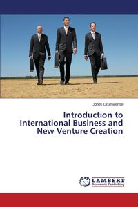 Introduction to International Business and New Venture Creation - Orumwense Jones