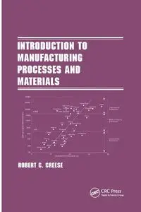 Introduction to Manufacturing Processes and Materials - Robert Creese