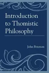 Introduction to Thomistic Philosophy - John Peterson