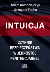 Intuicja. Czynnik bezpieczeństwa w jednostce... - Adam Kołodziejczyk