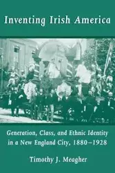 Inventing Irish America - Meagher Timothy J.