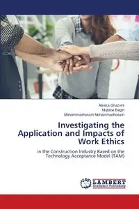 Investigating the Application and Impacts of Work Ethics - Ghazvini Alireza