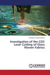 Investigation of the Co2 Laser Cutting of Glass Woven Fabrics - Danesh Narooei Khashayar