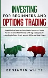 Investing for Beginners and Options Trading - Benjamin White