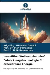 Investition Weltraumbahnhof Entwicklungstechnologie für erneuerbare Energie - Gunadi Brigadir J. TNI Iswan