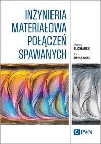 Inżynieria materiałowa połączeń spawanych - Marek Blicharski, Jan Sieniawski