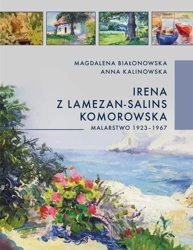 Irena z Lamezon-Salin Komorowska. Malarstwo... - Anna Kalinowska, Magdalena Białonowska