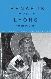 Irenaeus of Lyons - Grant Robert M.