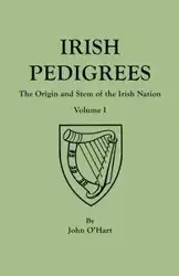 Irish Pedigrees. Fifth Edition. In Two Volumes. Volume I - John O'Hart