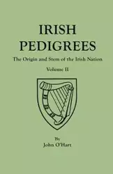 Irish Pedigrees. Fifth Edition. In Two Volumes. Volume II - John O'Hart