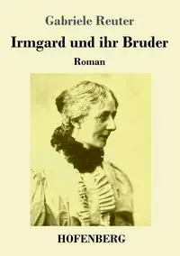 Irmgard und ihr Bruder - Gabriele Reuter