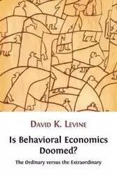 Is Behavioral Economics Doomed? The Ordinary versus the Extraordinary - David Levine