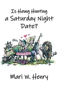 Is Hawg Hunting a Saturday Night Date? - Henry Mari  W