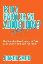 Is It A Habit Or An Addiction? - Juanita Smith