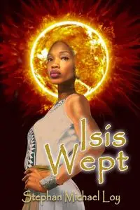 Isis Wept - Stephan Michael Loy