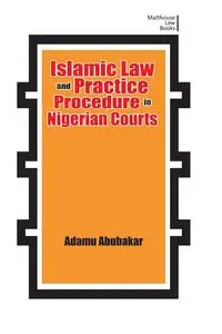 Islamic Law and Practice Procedure in Nigerian Courts - Abubakar Adamu