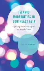 Islamic Modernities in Southeast Asia - Leonie Schmidt