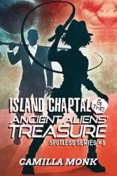 Island Chaptal and The Ancient Aliens' Treasure - Camilla Monk