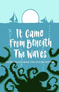 It Came From Beneath the Waves - Joanne Harris