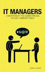 It Managers - A Mutation of the Human Species, or Just a Mindset Issue - Thakur Kunal