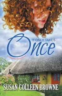 It Only Takes Once - Susan Colleen Browne