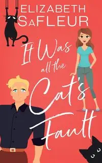 It Was All the Cat's Fault - Elizabeth Safleur