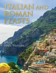 Italian And Roman Feasts - Gilly Hall Travers