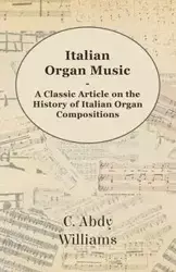 Italian Organ Music - A Classic Article on the History of Italian Organ Compositions - Williams C. Abdy