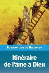 Itinéraire de l'âme à Dieu - de Bagnorea Bonaventure