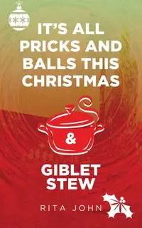 It's All Pricks And Balls This Christmas & Giblet Stew - John Rita