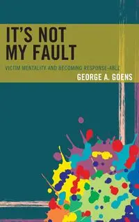 It's Not My Fault - George A. Goens