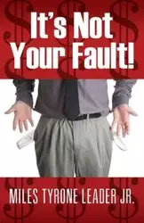 It's Not Your Fault! - Miles Tyrone Leader Jr