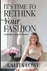 It's Time to Rethink Your Fashion - Lowe Lalita