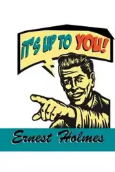 It's Up to You - Ernest Holmes