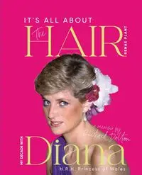 It's all about the Hair - my decade with Diana Princess of Wales - Renae Plant