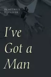 I've Got a Man - Oliver Demetrius D.