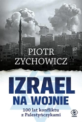 Izrael na wojnie. 100 lat konfliktu z... - Piotr Zychowicz