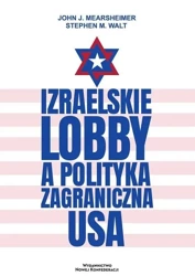 Izraelskie lobby a polityka zagraniczna USA - John J. Mearsheimer, Stephen M. Walt